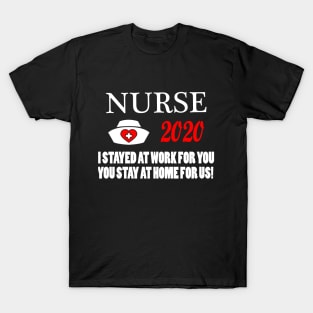Nurse 2020 I Stayed at Work for You Stay At Home For Us T-Shirt